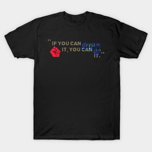 IF YOU CAN DREAM IT, YOU CAN DO IT T-Shirt